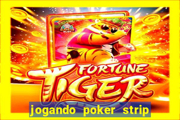 jogando poker strip com a mae